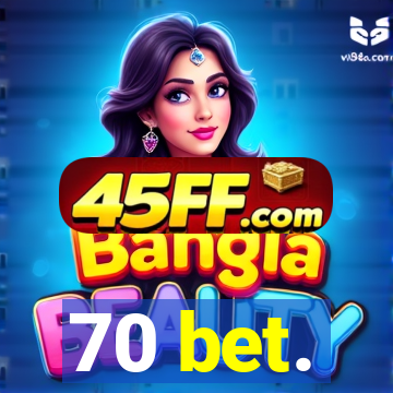 70 bet.
